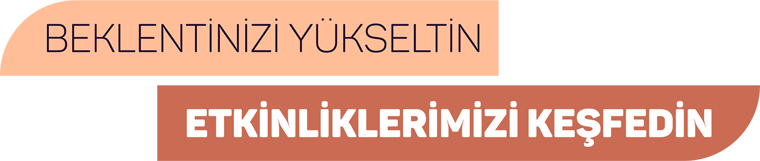 Beklentinizi yükseltin: Etkinliklerimizi Keşfedin